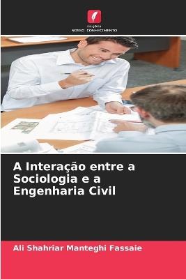 A Interação entre a Sociologia e a Engenharia Civil - Ali Shahriar Manteghi Fassaie - cover