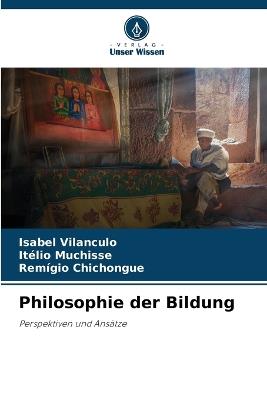 Philosophie der Bildung - Isabel Vilanculo,Itélio Muchisse,Remígio Chichongue - cover