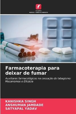 Farmacoterapia para deixar de fumar - Kanishka Singh,Anshuman Jamdade,Satyapal Yadav - cover