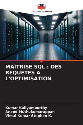 Maîtrise SQL: Des Requêtes À l'Optimisation - Kumar Kaliyamoorthy,Anand Muthukumarappan,Vimal Kumar Stephen K - cover