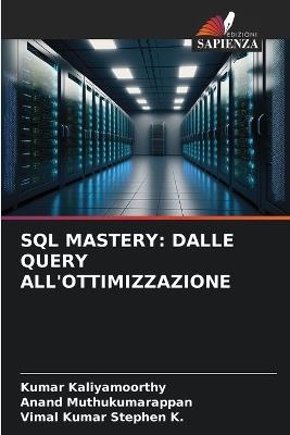 SQL Mastery: Dalle Query All'ottimizzazione - Kumar Kaliyamoorthy,Anand Muthukumarappan,Vimal Kumar Stephen K - cover
