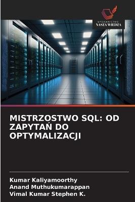 Mistrzostwo SQL: Od ZapytaŃ Do Optymalizacji - Kumar Kaliyamoorthy,Anand Muthukumarappan,Vimal Kumar Stephen K - cover
