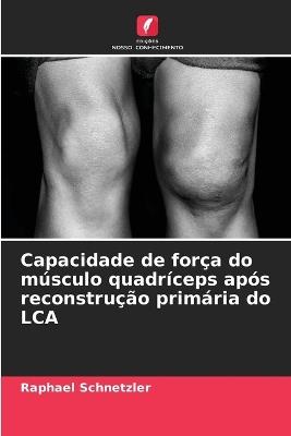 Capacidade de força do músculo quadríceps após reconstrução primária do LCA - Raphael Schnetzler - cover
