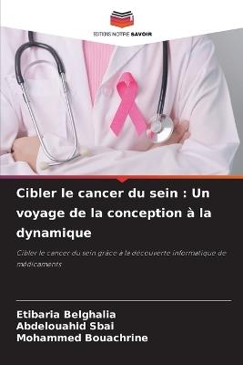Cibler le cancer du sein: Un voyage de la conception à la dynamique - Etibaria Belghalia,Abdelouahid Sbai,Mohammed Bouachrine - cover
