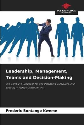 Leadership, Management, Teams and Decision-Making - Frederic Bontango Kweme - cover