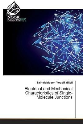 Electrical and Mechanical Characteristics of Single-Molecule Junctions - Zainelabideen Yousif Mijbil - cover