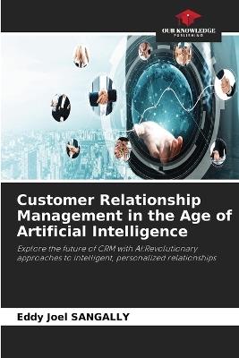 Customer Relationship Management in the Age of Artificial Intelligence - Eddy Joel Sangally - cover