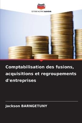 Comptabilisation des fusions, acquisitions et regroupements d'entreprises - Jackson Barngetuny - cover