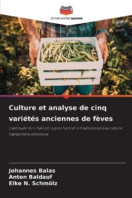 Culture et analyse de cinq variétés anciennes de fèves - Johannes Balas,Anton Baldauf,Elke N Schmölz - cover