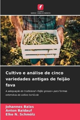 Cultivo e análise de cinco variedades antigas de feijão fava - Johannes Balas,Anton Baldauf,Elke N Schmölz - cover