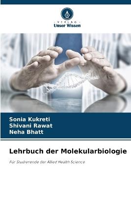 Lehrbuch der Molekularbiologie - Sonia Kukreti,Shivani Rawat,Neha Bhatt - cover