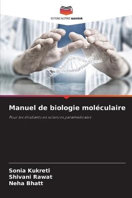 Manuel de biologie moléculaire - Sonia Kukreti,Shivani Rawat,Neha Bhatt - cover