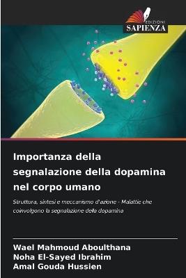 Importanza della segnalazione della dopamina nel corpo umano - Wael Mahmoud Aboulthana,Noha El-Sayed Ibrahim,Amal Gouda Hussien - cover