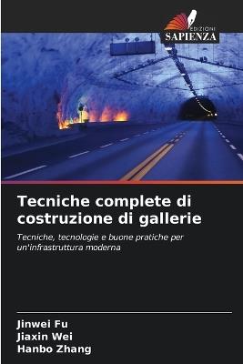 Tecniche complete di costruzione di gallerie - Jinwei Fu,Jiaxin Wei,Hanbo Zhang - cover