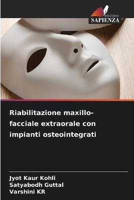 Riabilitazione maxillo-facciale extraorale con impianti osteointegrati - Jyot Kaur Kohli,Satyabodh Guttal,Varshini Kr - cover