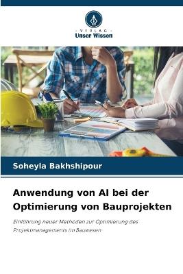 Anwendung von AI bei der Optimierung von Bauprojekten - Soheyla Bakhshipour - cover