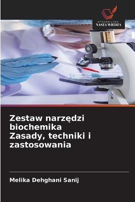 Zestaw narzędzi biochemika Zasady, techniki i zastosowania - Melika Dehghani Sanij - cover