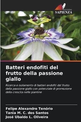Batteri endofiti del frutto della passione giallo - Felipe Alexandre Tenório,Tania M C Dos Santos,José Ubaldo L Oliveira - cover