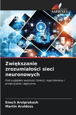 Zwiększanie zrozumialości sieci neuronowych - Enoch Arulprakash,Martin Aruldoss - cover
