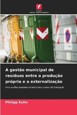 A gestão municipal de resíduos entre a produção própria e a externalização - Philipp Kuhn - cover