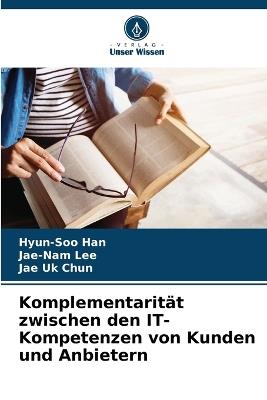 Komplementarität zwischen den IT-Kompetenzen von Kunden und Anbietern - Hyun-Soo Han,Jae-Nam Lee,Jae Uk Chun - cover