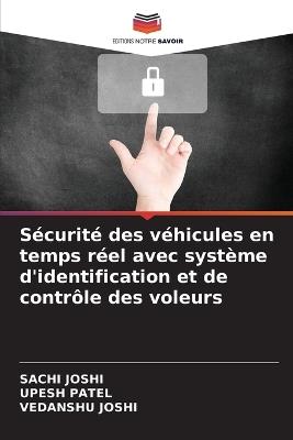Sécurité des véhicules en temps réel avec système d'identification et de contrôle des voleurs - Sachi Joshi,Upesh Patel,Vedanshu Joshi - cover