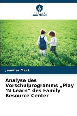 Analyse des Vorschulprogramms "Play 'N Learn" des Family Resource Center - Jennifer Mack - cover