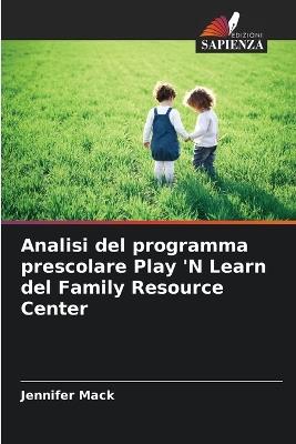Analisi del programma prescolare Play 'N Learn del Family Resource Center - Jennifer Mack - cover