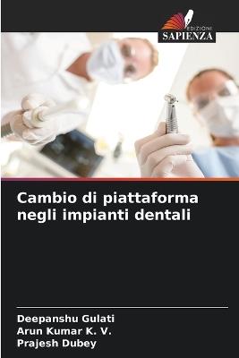 Cambio di piattaforma negli impianti dentali - Deepanshu Gulati,Arun Kumar K V,Prajesh Dubey - cover