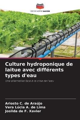 Culture hydroponique de laitue avec différents types d'eau - Ariosto C de Araújo,Vera Lúcia a de Lima,Josilda de F Xavier - cover