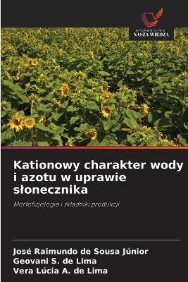 Kationowy charakter wody i azotu w uprawie slonecznika - José Raimundo de Sousa Júnior,Geovani S de Lima,Vera Lúcia a de Lima - cover