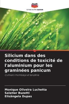 Silicium dans des conditions de toxicité de l'aluminium pour les graminées panicum - Monique Oliveira Luchetta,Salatier Buzetti,Elisângela Dupas - cover