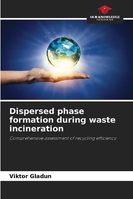 Dispersed phase formation during waste incineration - Viktor Gladun - cover