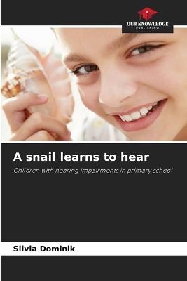 A snail learns to hear - Silvia Dominik - cover