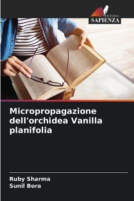 Micropropagazione dell'orchidea Vanilla planifolia - Ruby Sharma,Sunil Bora - cover