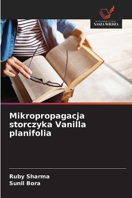 Mikropropagacja storczyka Vanilla planifolia - Ruby Sharma,Sunil Bora - cover