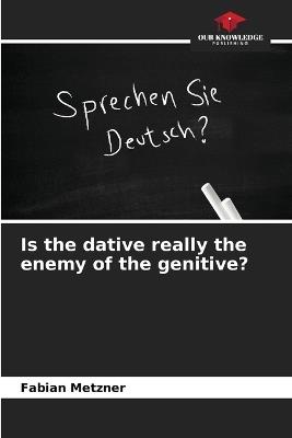 Is the dative really the enemy of the genitive? - Fabian Metzner - cover