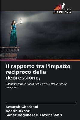 Il rapporto tra l'impatto reciproco della depressione, - Setareh Ghorbani,Nasrin Akbari,Sahar Haghnazari Tazehshahri - cover