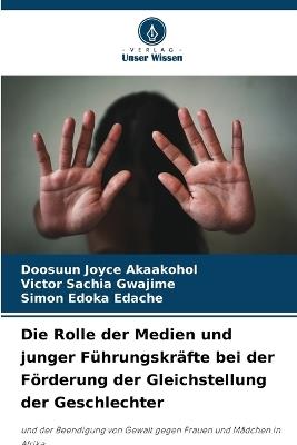 Die Rolle der Medien und junger Führungskräfte bei der Förderung der Gleichstellung der Geschlechter - Doosuun Joyce Akaakohol,Victor Sachia Gwajime,Simon Edoka Edache - cover