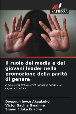 Il ruolo dei media e dei giovani leader nella promozione della parità di genere - Doosuun Joyce Akaakohol,Victor Sachia Gwajime,Simon Edoka Edache - cover