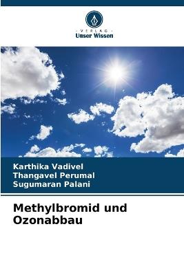 Methylbromid und Ozonabbau - Karthika Vadivel,Thangavel Perumal,Sugumaran Palani - cover