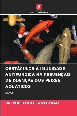 Obstáculos À Imunidade Antifúngica Na Prevenção de Doenças DOS Peixes Aquáticos - Podeti Koteshwar Rao - cover