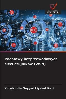 Podstawy bezprzewodowych sieci czujników (WSN) - Kutubuddin Sayyad Liyakat Kazi - cover