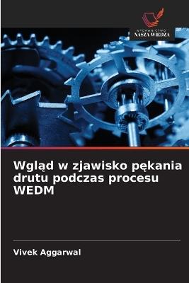 Wgląd w zjawisko pękania drutu podczas procesu WEDM - Vivek Aggarwal - cover