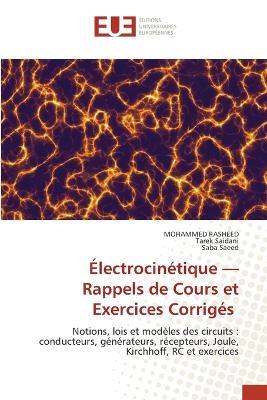 Électrocinétique - Rappels de Cours et Exercices Corrigés - Mohammed Rasheed,Tarek Saidani,Saba Saeed - cover