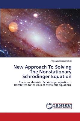New Approach To Solving The Nonstationary Schrödinger Equation - Valentin Mdzinarishvili - cover
