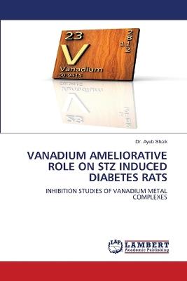 Vanadium Ameliorative Role on Stz Induced Diabetes Rats - Ayub Shaik - cover
