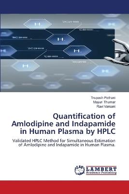Quantification of Amlodipine and Indapamide in Human Plasma by HPLC - Trupesh Pethani,Mayuri Thumar,Ravi Varsani - cover