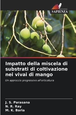 Impatto della miscela di substrati di coltivazione nei vivai di mango - J S Parasana,N R Ray,M K Baria - cover