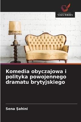 Komedia obyczajowa i polityka powojennego dramatu brytyjskiego - Sena Şahini - cover